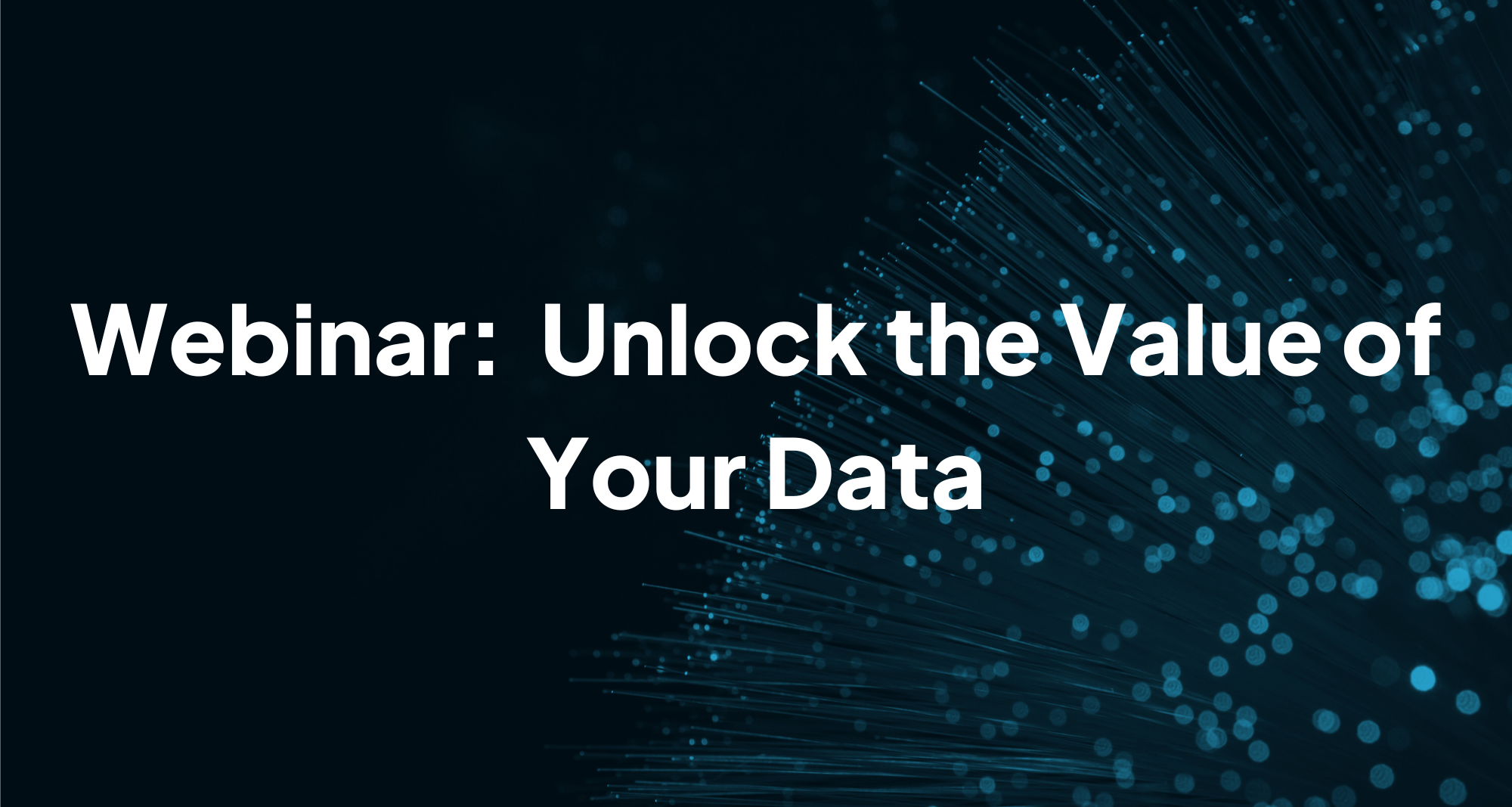 Webinar  Unlock the Value of Your Data