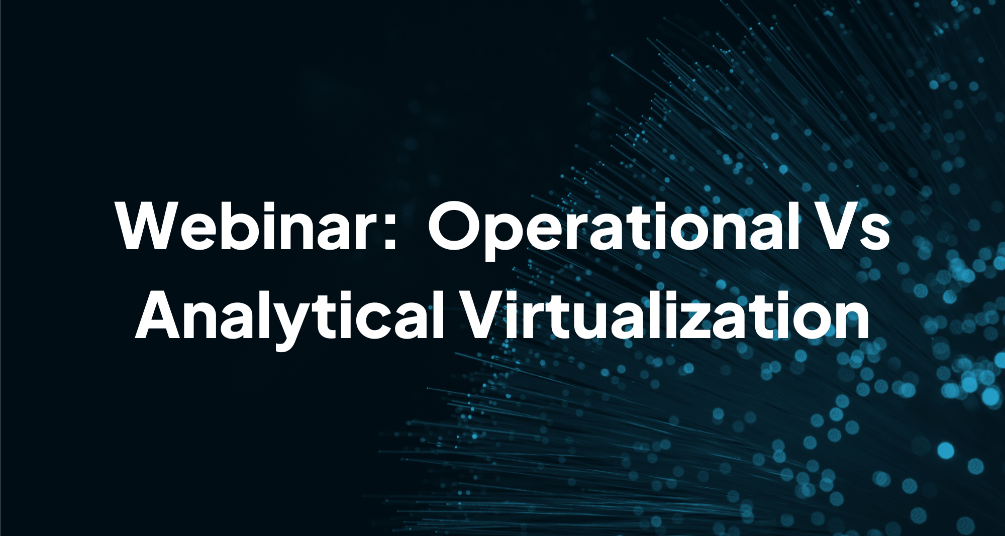 Webinar: Operational Vs Analytical Virtualization